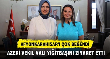 AZERİ VEKİL VALİ YİĞİTBAŞINI ZİYARET ETTİ