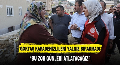 BAKAN GÖKTAŞ KARADENİZLİLERİ UNUTMADI