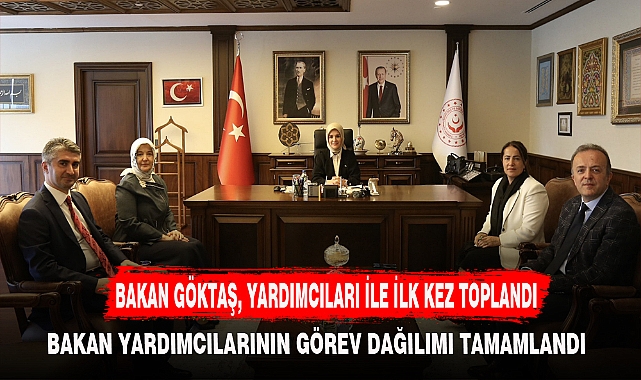 BAKAN GÖKTAŞ, YARDIMCILARI İLE İLK KEZ TOPLANDI