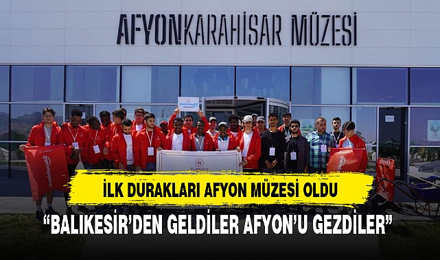“BALIKESİR’DEN GELDİLER AFYON’U GEZDİLER”