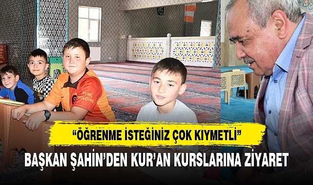 BAŞKAN ŞAHİN’DEN KUR’AN KURSLARINA ZİYARET