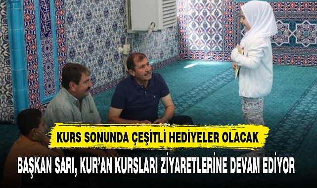 BAŞKAN SARI, KUR’AN KURSLARI ZİYARETLERİNE DEVAM EDİYOR 