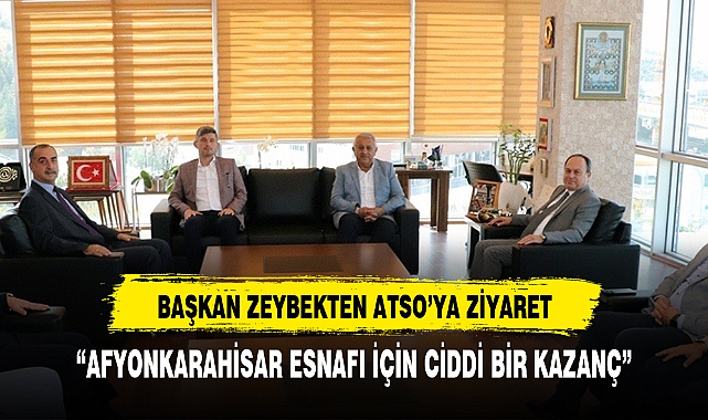 BAŞKAN ZEYBEKTEN ATSO'YA ZİYARET