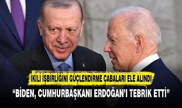 “BİDEN, CUMHURBAŞKANI ERDOĞAN’I TEBRİK ETTİ”