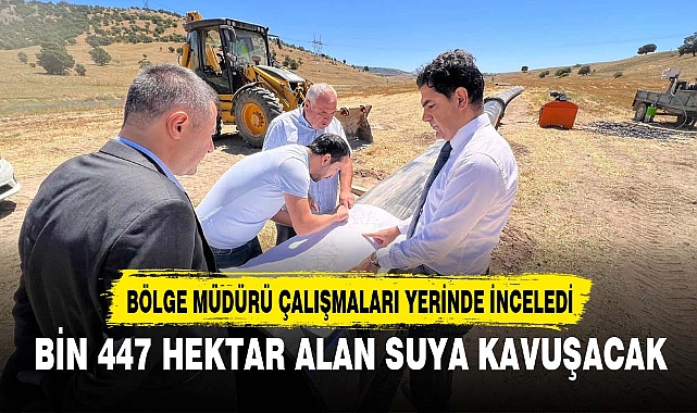 BİN 447 HEKTAR ALAN SUYA KAVUŞACAK