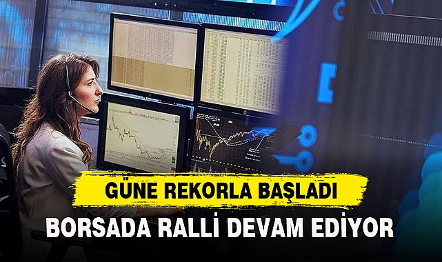BORSADA RALLİ DEVAM EDİYOR