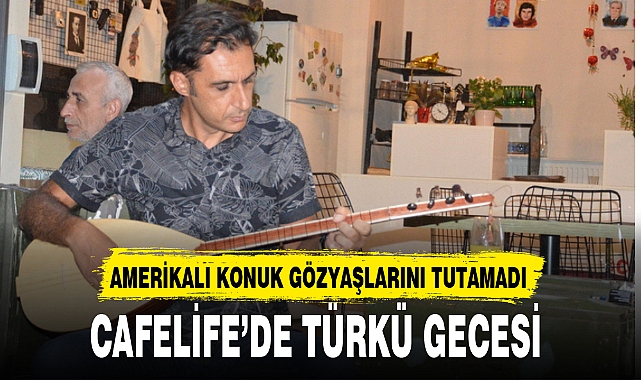 CAFELİFE’DE TÜRKÜ GECESİ