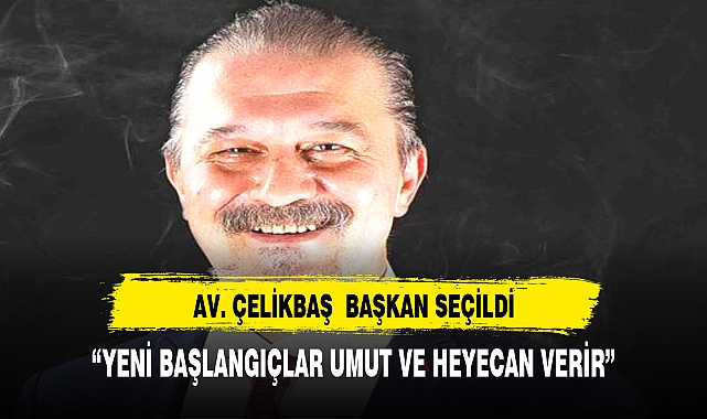 ÇELİKBAŞ, "BAŞLANGIÇLAR UMUT VE HEYECAN VERİR"