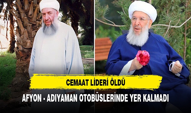 CEMAAT LİDERİ ÖLDÜ AFYON - ADIYAMAN OTOBÜSLERİNDE YER KALMADI