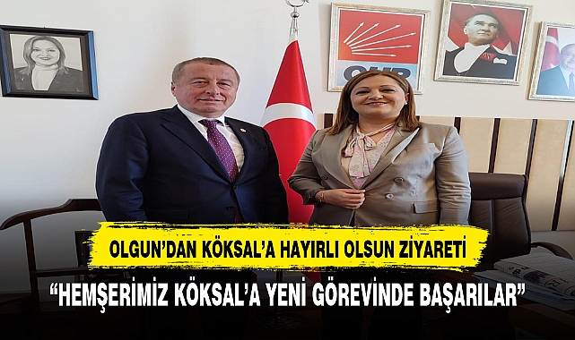 CHP'Lİ KÖKSAL'A HEMŞERİSİ OLGUN'DAN HAYIRLI OLSUN ZİYARETİ