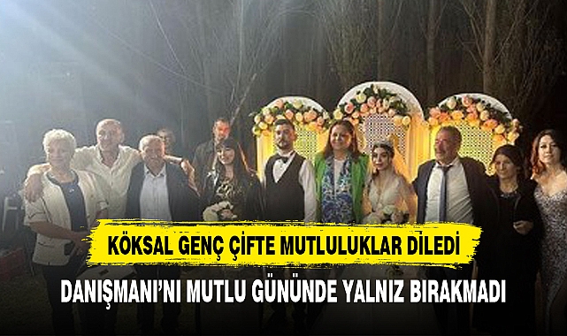 CHP'Lİ KÖKSAL DANIŞMANI'NIN MUTLU GÜNÜNDE YALNIZ BIRAKMADI
