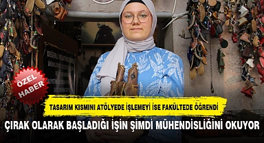 ÇIRAK OLARAK BAŞLADIĞI İŞİN ŞİMDİ MÜHENDİSLİĞİNİ OKUYOR