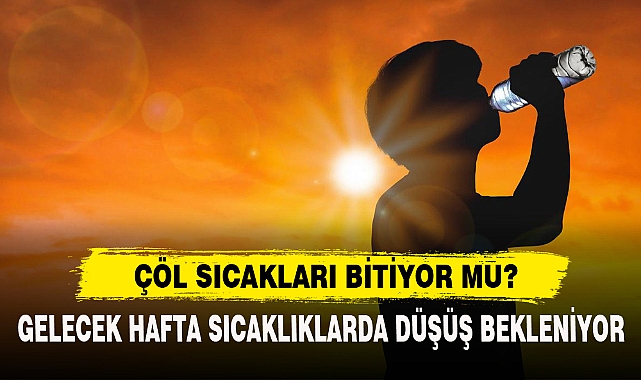 ÇÖL SICAKLARI BİTİYOR MU?