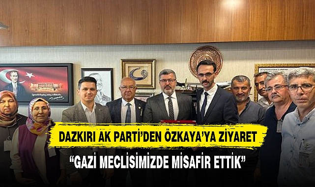 DAZKIRI TEŞKİLATINDAN ÖZKAYA'YA ZİYARET