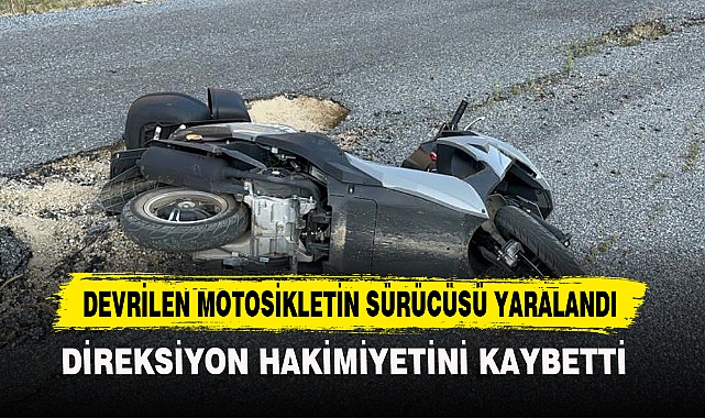 DEVRİLEN MOTOSİKLETİN SÜRÜCÜSÜ YARALANDI
