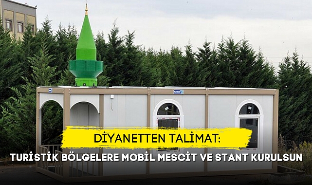DİYANET'TEN TALİMAT: TURİSTİK BÖLGELERE MOBİL MESCİT VE STANT KURULSUN