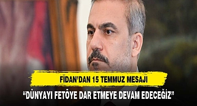 "DÜNYAYI FETÖYE DAR ETMEYE DEVAM EDECEĞİZ"
