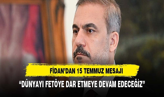 "DÜNYAYI FETÖYE DAR ETMEYE DEVAM EDECEĞİZ"