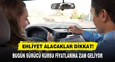 EHLİYET ALACAKLAR DİKKAT! ZAM GELİYOR