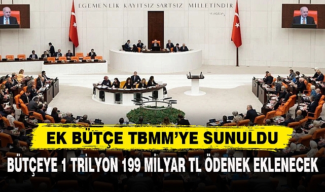 EK BÜTÇE TBMM’YE SUNULDU