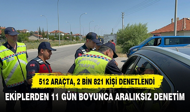 EKİPLERDEN 11 GÜN BOYUNCA ARALIKSIZ DENETİM