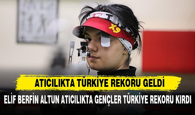 ELİF BERFİN ALTUN ATICILIKTA GENÇLER TÜRKİYE REKORU KIRDI