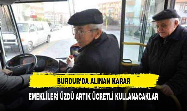EMEKLİLERİ ÜZEN KARAR ARTIK ÜCRETLİ KULLANACAKLAR