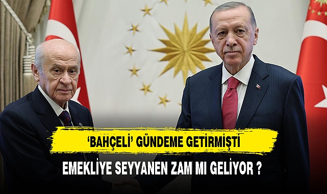 EMEKLİYE SEYYANEN ZAM MI GELİYOR ?