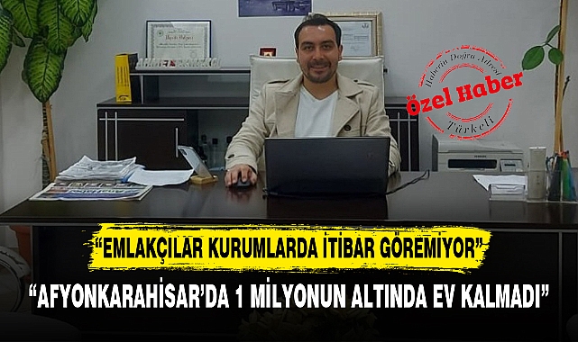 “EMLAKÇILAR KURUMLARDA İTİBAR GÖREMİYOR”