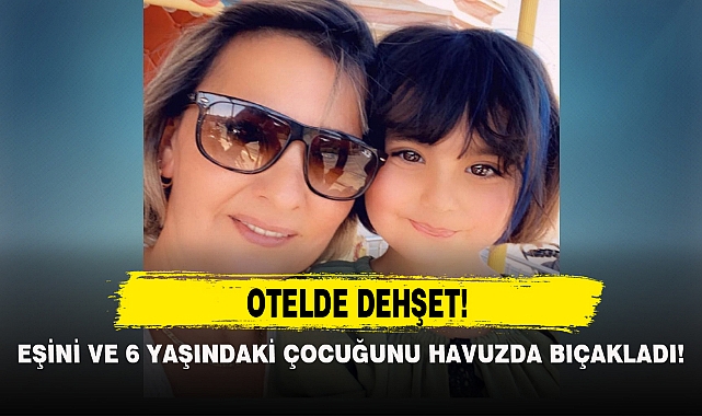 EŞİNİ VE 6 YAŞINDAKİ KIZINI HAVUZDA BIÇAKLADI!