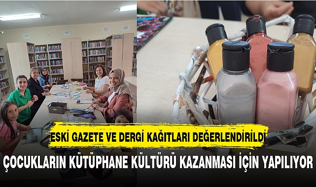 ESKİ GAZETE VE DERGİ KAĞITLARI DEĞERLENDİRİLDİ