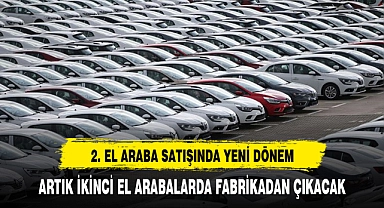 FABRİKA ÇIKIŞLI İKİNCİ EL OTOMOBİL DÖNEMİ BAŞLIYOR
