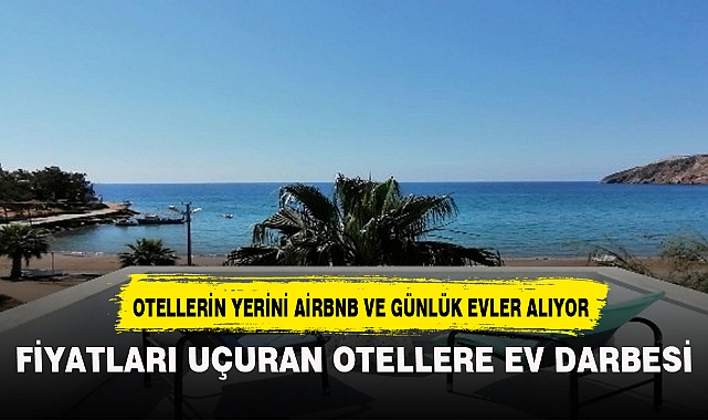 FİYATLARI UÇURAN OTELLERE EV DARBESİ