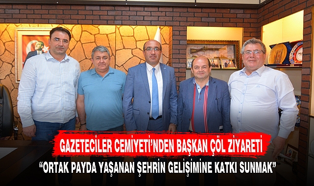 GAZETECİLER CEMİYETİ’NDEN BAŞKAN ÇÖL ZİYARETİ
