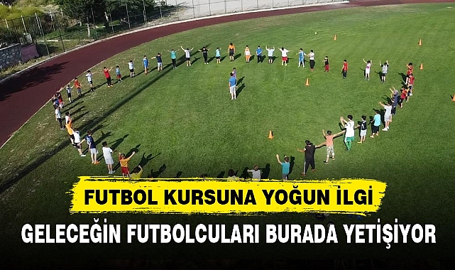 GELECEĞİN FUTBOLCULARI BURADA YETİŞİYOR
