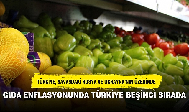 GIDA ENFLASYONUNDA TÜRKİYE BEŞİNCİ SIRADA