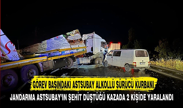 GÖREV BAŞINDAKİ ASTSUBAY ALKOLLÜ SÜRÜCÜ KURBANI