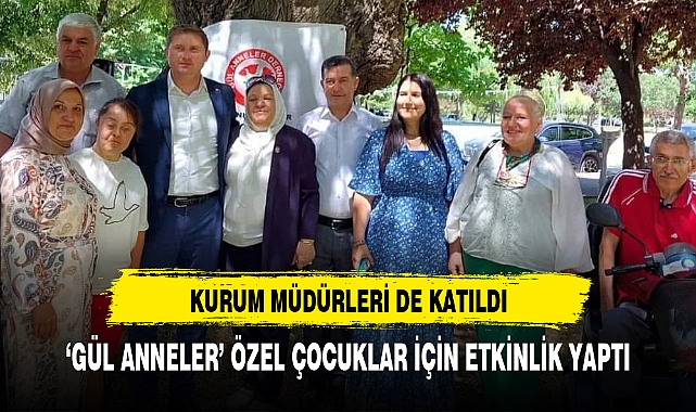 'GÜL ANNELER' ÖZEL ÇOCUKLAR İÇİN ETKİNLİK YAPTI