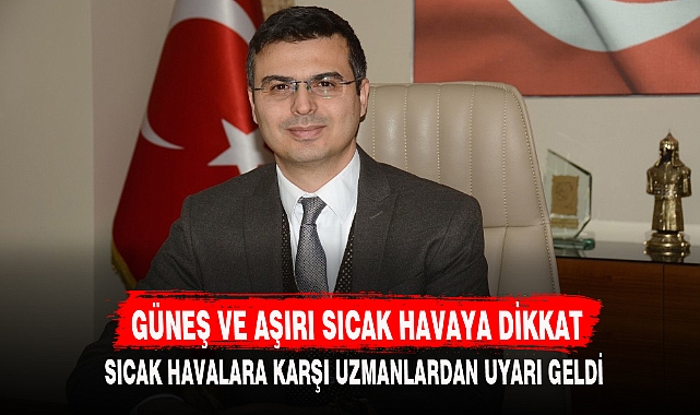 GÜNEŞ VE AŞIRI SICAK HAVAYA DİKKAT