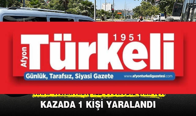 HAFİF TİCARİ ARAÇ İLE OTOMOBİL ÇARPIŞTI