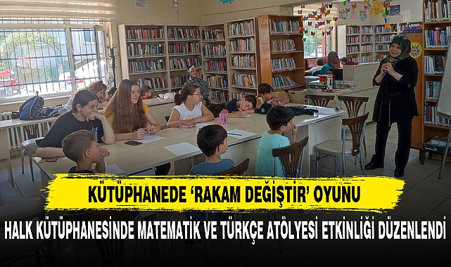 HALK KÜTÜPHANESİNDE MATEMATİK VE TÜRKÇE ATÖLYESİ ETKİNLİĞİ DÜZENLENDİ