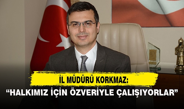 “HALKIMIZ İÇİN ÖZVERİYLE ÇALIŞIYORLAR”