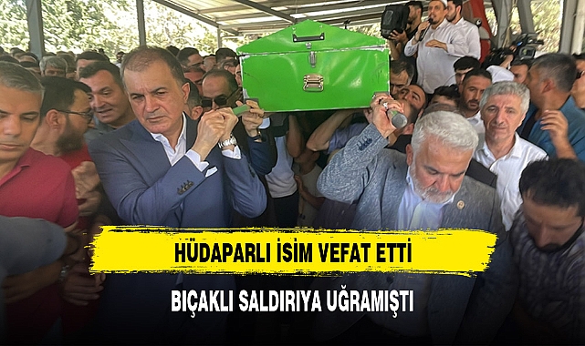HÜDAPARLI İSİM VEFAT ETTİ