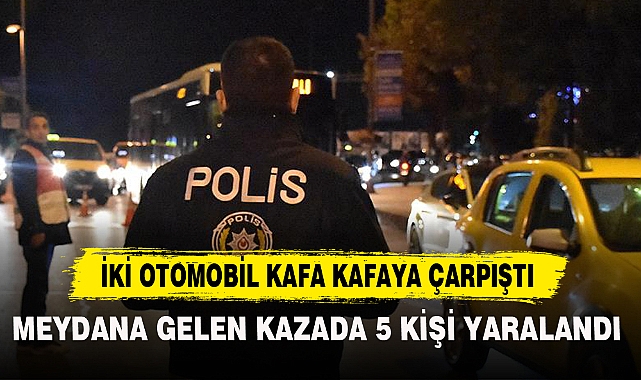 İKİ OTOMOBİL KAFA KAFAYA ÇARPIŞTI