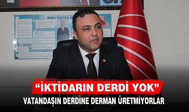“İKTİDARIN DERDİ YOK”