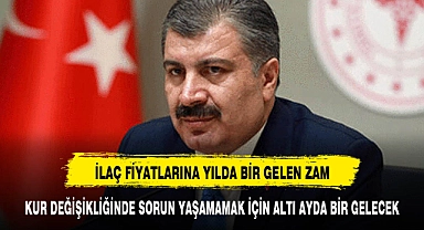 İLAÇ FİYATLARI ARTIK ALTI AYDA BİR GÜNCELLENECEK
