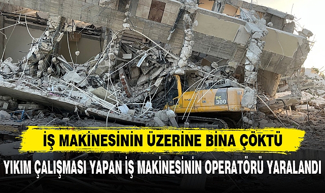 İŞ MAKİNESİNİN ÜZERİNE BİNA ÇÖKTÜ
