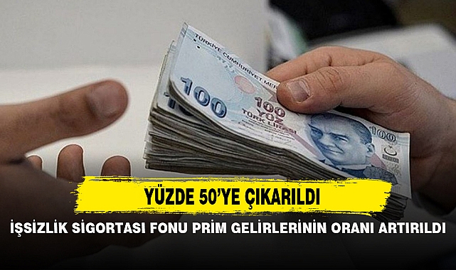 İŞSİZLİK SİGORTASI FONU PRİM GELİRLERİNİN ORANI ARTIRILDI