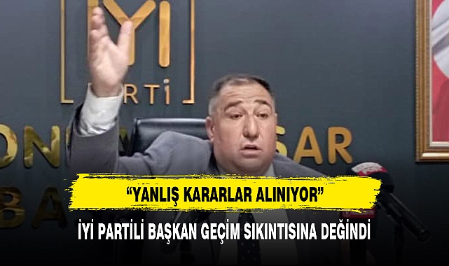 İYİ PARTİLİ BAŞKAN GEÇİM SIKINTISINA DEĞİNDİ