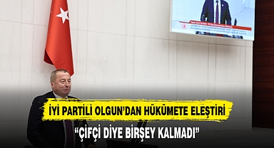 İYİ PARTİLİ OLGUN TARIM POLİTİKALRINI ELEŞTİRDİ: